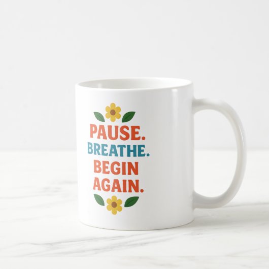 Pause. Breathe. Begin Again - Coffee Mug Kaffeetasse (Rechts)