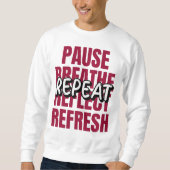 Pause. Breathe. Reflect. Refresh. Repeat. Sweatshirt (Vorderseite)