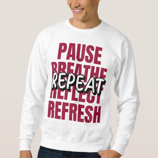 Pause. Breathe. Reflect. Refresh. Repeat. Sweatshirt (Vorderseite)