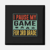 Pause mein Spiel für den dritten Klasse Student CK Magnet (Vorne)