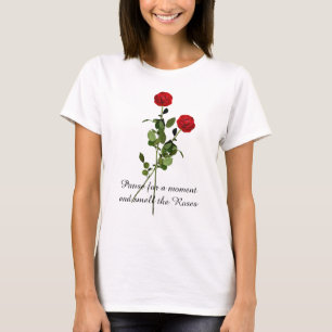 Pause und riechen Sie die Rose Inspiration Zitat T-Shirt