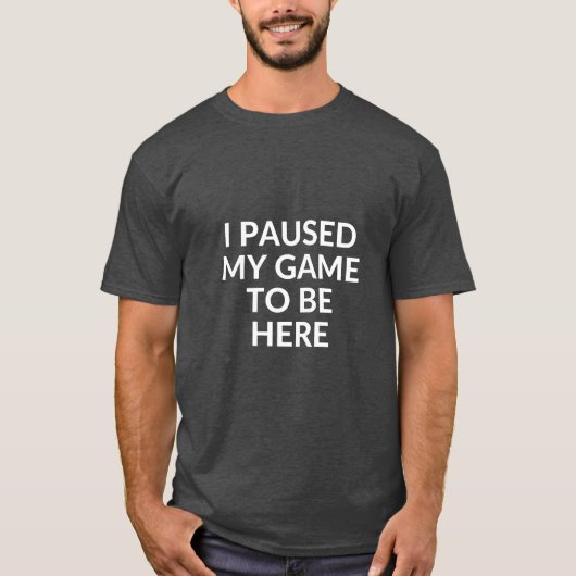 paused my game to be here gift gamer gaming nerd f T-Shirt (Vorderseite)