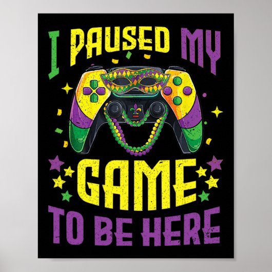 Pausen mein Spiel hier sein Mardi Gras Video Game Poster (Vorne)