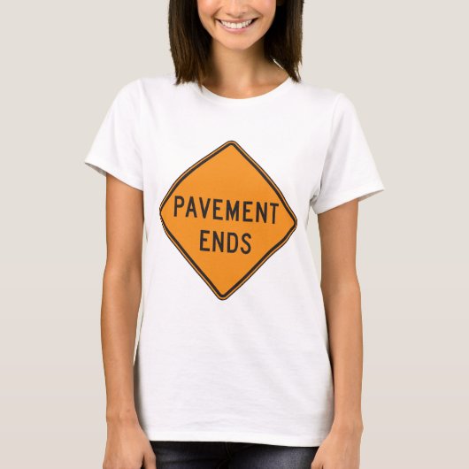 Pavement beendet Straßensignatur Verkehrswarnung T-Shirt (Vorderseite)