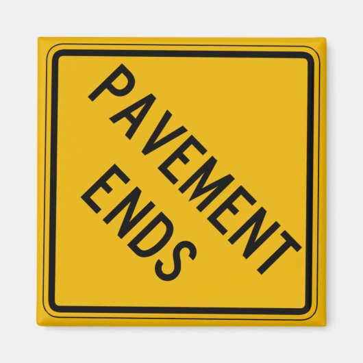 Pavement Ends 1, Traffic Warning Sign, USA Magnet (Vorne)