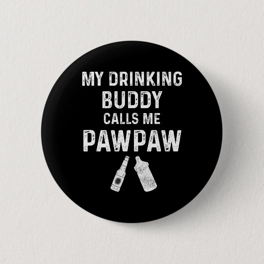Paw Paw New Grandpa Pawpaw Funny My Drinking Buddy Button (Vorderseite)