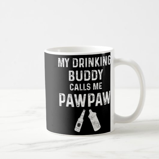 Paw Paw New Grandpa Pawpaw Funny My Drinking Buddy Kaffeetasse (Rechts)