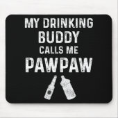 Paw Paw New Grandpa Pawpaw Funny My Drinking Buddy Mousepad (Vorne)