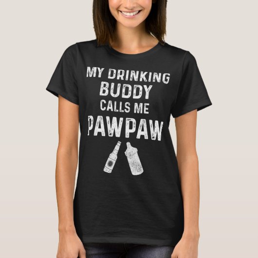 Paw Paw New Grandpa Pawpaw Funny My Drinking Buddy T-Shirt (Vorderseite)