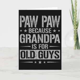 Paw Paw, weil Opa für alte Typen Vater ist&#; Karte