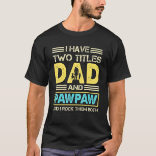 Pawpaw für Männer Ich habe zwei Titel Vater und Pa T-Shirt