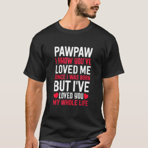 Pawpaw Sie haben mich geliebt, seit ich Geboren wa T-Shirt