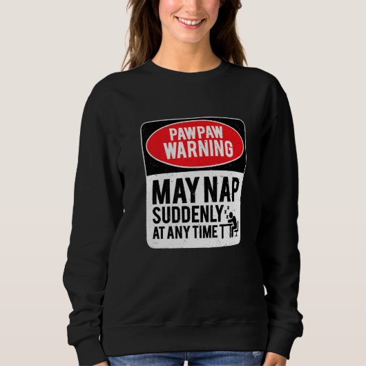 PawPaw Warning May Nap Suddenly At Any Time, Sarca Sweatshirt (Vorderseite)