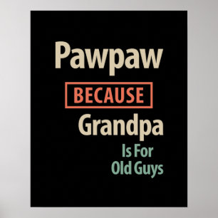 PawPaw, weil Großvater für alte Typ ist Poster