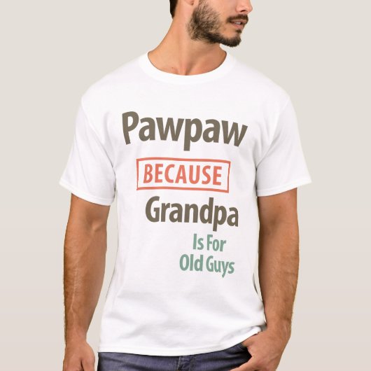 PawPaw, weil Großvater für alte Typ ist T-Shirt (Vorderseite)