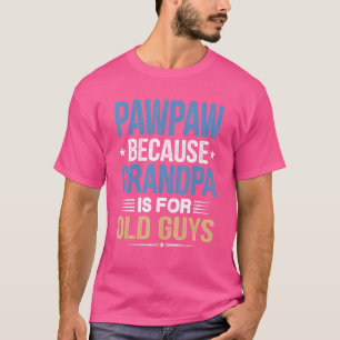 Pawpaw, weil Opa ist für alte Typ Väter da T-Shirt