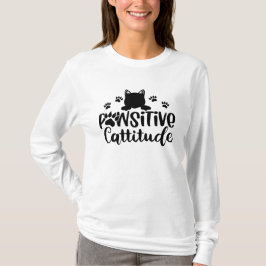 Pawsitive Cattitude Funny Cat zitiert T - Shirt