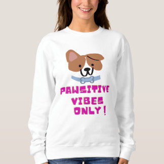 Pawsitive Vibes nur ! Sweatshirt