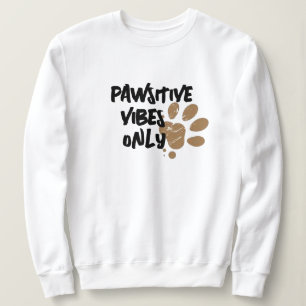 Pawstive Vibes Sweatshirt: Pet Paw Design Sweatshirt