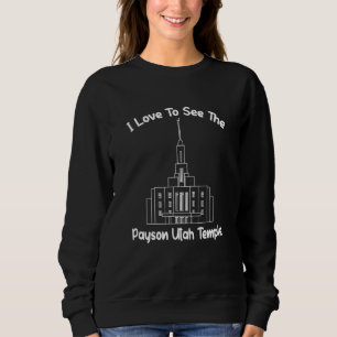 Payson Utah Temple I Liebe, um meinen Temple Primä Sweatshirt