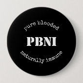 PBNI Pure Blooded Natural Immunally Black and Whit Button (Vorderseite)