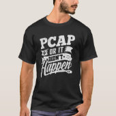 PCAP oder es ist nicht passiert T-Shirt (Vorderseite)