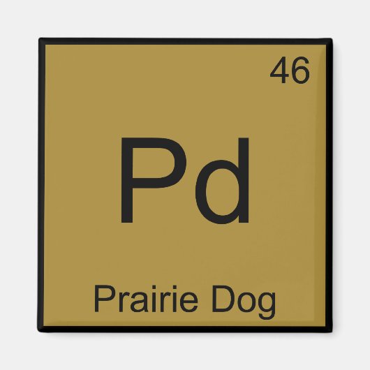 Pd - Prärie Dog Chemistry Element Symbol Funny T Magnet (Vorne)