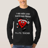 PE Teacher   I can Make Your Heart beat faster T-Shirt (Vorderseite)