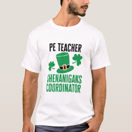 PE Teacher Shenanigans Coordinator St Patricks Day T-Shirt