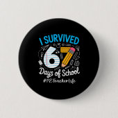 Pe Teacher Survived 67 Days Of School Humor Design Button (Vorderseite)