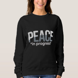'PEACE in progress' T-Shirt Sweatshirt