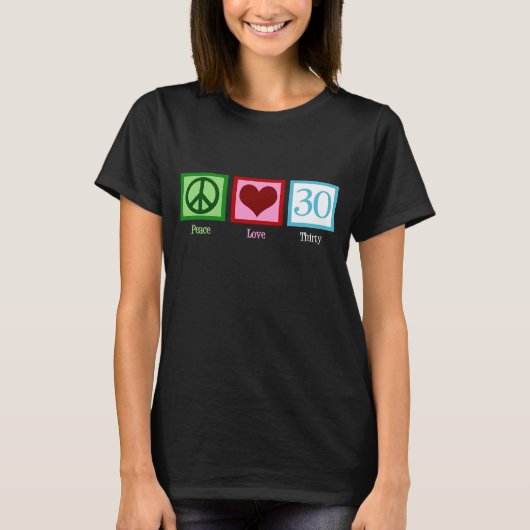 Peace Liebe 30. Geburtstag Niedliches Party T-Shirt (Vorderseite)
