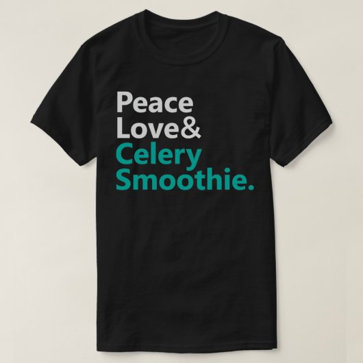 Peace Liebe ampamp Celery Smoothie Text Base Des T-Shirt (Design vorne)