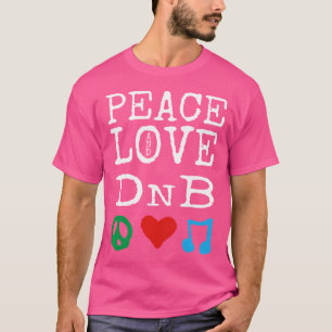 Peace Liebe and Dnb Shirt Drum and Bass