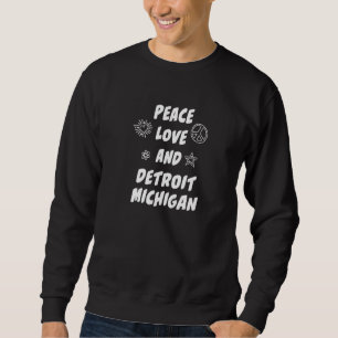 Peace Liebe Detroit Michigan Mi Resident Detroiter Sweatshirt