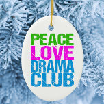 Peace Liebe Drama Club Niedlich Theatergruppe Keramik Ornament<br><div class="desc">Peace Liebe Drama Club Mitglied Geschenk für einen Schauspieler,  der nach der Schule gerne in Theaterstücken spielt.</div>