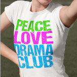 Peace Liebe Drama Club Niedlich Theatergruppe T-Shirt<br><div class="desc">Peace Liebe Drama Club Mitglied Geschenk für einen Schauspieler,  der nach der Schule gerne in Theaterstücken spielt.</div>