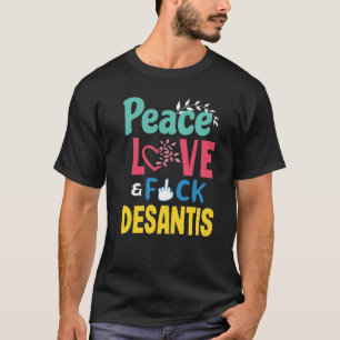 Peace Liebe Fck Desantis Anti Ron Desantis T-Shirt