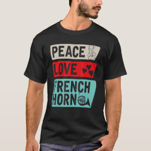Peace Liebe Französischer Horn Spieler T-Shirt