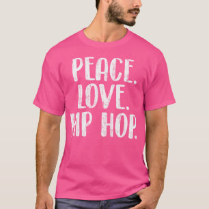 Peace Liebe Hip Hop - Hiphop Dancer Breakdance Bre T-Shirt