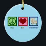 Peace Liebe Interior Design Keramik Ornament<br><div class="desc">Peace Liebe Interior Design. Ein niedliches Dekorationsgeschenk für einen Designer von Zuhause. Freuen Sie sich auf ein hübsches Zeichen der Ruhe,  des Herzens und des eleganten Stuhls.</div>