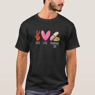 Peace Liebe Pharmacy Life Pharmacy Tech Medicine P T-Shirt