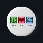 Peace Liebe Physics Button<br><div class="desc">Peace Liebe Physics Design für einen Physiker,  der die Naturwissenschaften Liebe. Ein niedliches Geschenk des Wissenschaftlers für einen Physiklehrer oder Professor.</div>