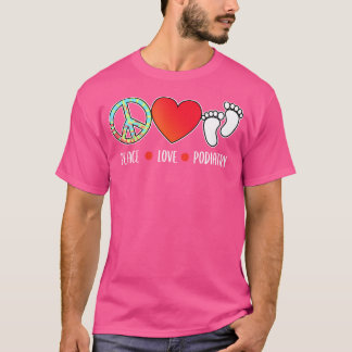 Peace Liebe Podiatry Podiatrist Foot Doctor Graphi T-Shirt