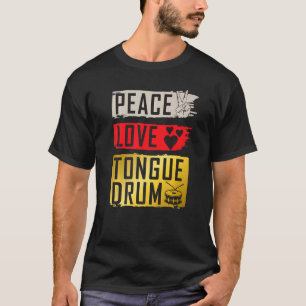 Peace Liebe Tongue Drum Music Instrument Tongue Dr T-Shirt