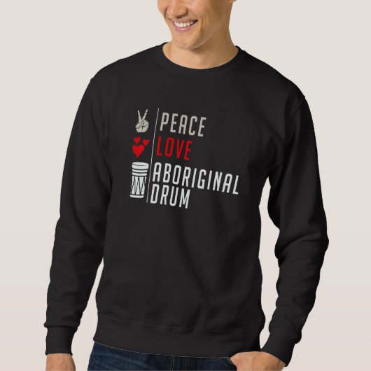 Peace Love Aboriginal Drum Instrument Aboriginal D Sweatshirt (Vorderseite)