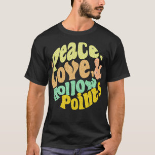 Peace Love And Hollow Points T-Shirt