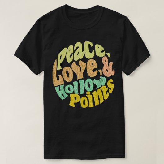 Peace Love And Hollow Points T-Shirt (Design vorne)