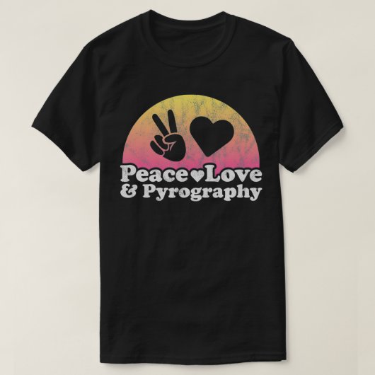Peace Love and Pyrography T-Shirt (Design vorne)