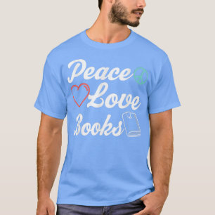 Peace Love Books Book Lovers Funny Reading T-Shirt